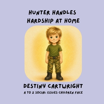 Hunter Handles Hardship at Home: Teaching Children Healthy Ways to Cope with Family Hardships (A to Z Social Issues Children Face)