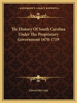 Paperback The History Of South Carolina Under The Proprietary Government 1670-1719 Book