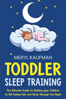 Paperback Toddler Sleep Training: The Ultimate Guide to Getting Your Children to Fall Asleep Fast and Sleep Through the Night Book