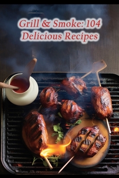 Paperback Grill & Smoke: 104 Delicious Recipes Book