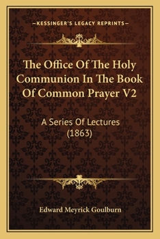 The Office Of The Holy Communion In The Book Of Common Prayer V2: A Series Of Lectures