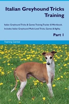 Paperback Italian Greyhound Tricks Training Italian Greyhound Tricks & Games Training Tracker & Workbook. Includes: Italian Greyhound Multi-Level Tricks, Games Book