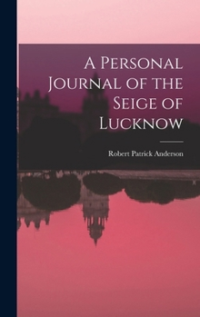 Hardcover A Personal Journal of the Seige of Lucknow Book