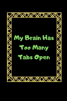 Paperback My Brain Has Too Many Tabs Open: My Brain Has Too Many Tabs Open: Blank Lined Journal Notebook Book