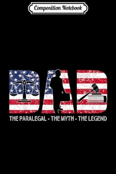 Composition Notebook: Father gift Dad the Paralegal the myth the legend  Journal/Notebook Blank Lined Ruled 6x9 100 Pages