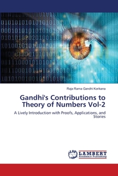 Gandhi's Contributions to Theory of Numbers Vol-2: A Lively Introduction with Proofs, Applications, and Stories