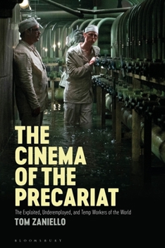 Hardcover The Cinema of the Precariat: The Exploited, Underemployed, and Temp Workers of the World Book