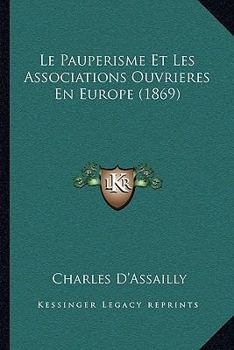 Paperback Le Pauperisme Et Les Associations Ouvrieres En Europe (1869) [French] Book