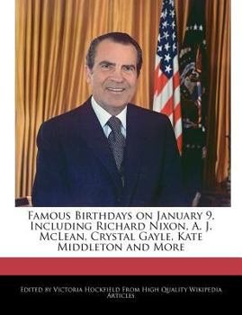 Famous Birthdays on January 9, Including Richard Nixon, a J Mclean, Crystal Gayle, Kate Middleton and More