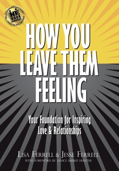 Hardcover How You Leave Them Feeling: Your Foundation for Inspiring Love & Relationships Book
