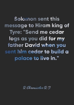 Paperback 2 Chronicles 2: 3 Notebook: Solomon sent this message to Hiram king of Tyre: "Send me cedar logs as you did for my father David when y Book