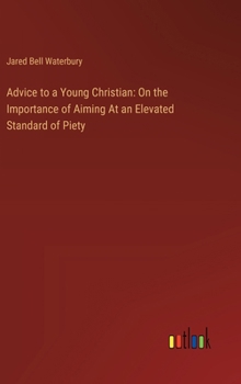 Hardcover Advice to a Young Christian: On the Importance of Aiming At an Elevated Standard of Piety Book