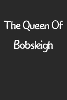The Queen Of Bobsleigh: Lined Journal, 120 Pages, 6 x 9, Funny Bobsleigh Gift Idea, Black Matte Finish (The Queen Of Bobsleigh Journal)