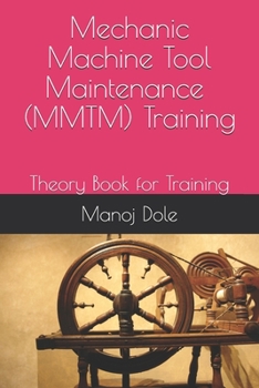 Paperback Mechanic Machine Tool Maintenance ( MMTM ) Training: Theory Book for Training Book