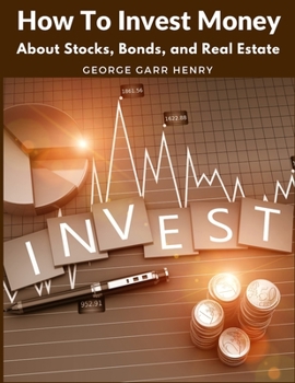 Paperback How To Invest Money: About Stocks, Bonds, and Real Estate Book