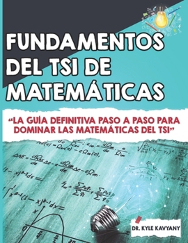 Paperback Fundamentos del TSI de Matemáticas: La guía definitiva paso a paso para dominar las matemáticas del TSI [Spanish] Book