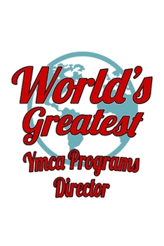 World's Greatest Ymca Programs Director: Personal Ymca Programs Director Notebook, Ymca Programs Chief/President Journal Gift, Diary, Doodle Gift or ... | 6 x 9 Compact Size, 109 Blank Lined Pages