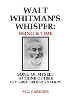 Paperback Walt Whitman's Whisper: Being & Time: Song of Myself, To Think About Time, Crossing Brooklyn Ferry Book