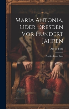 Hardcover Maria Antonia, Oder Dresden Vor Hundert Jahren: Zeitbild, Erster Band [German] Book