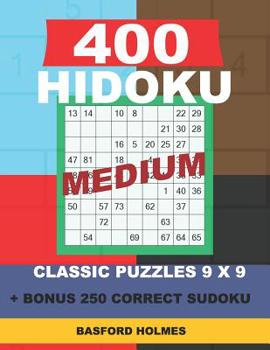 400 Hidoku Medium Classic Puzzles 9 X 9 + Bonus 250 Correct Sudoku: Holmes Is a Perfectly Compiled Sudoku Book. Medium Puzzle Levels. Format 8.5 '' X 11 ''