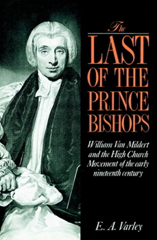 Paperback The Last of the Prince Bishops: William Van Mildert and the High Church Movement of the Early Nineteenth Century Book