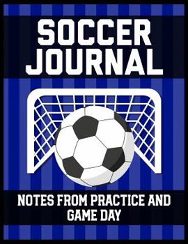 Paperback Soccer Journal Notes from Practice and Game Day: Player Log Book with Writing Prompts to makes notes of Plays, Positions, and Skills to Improve on Book