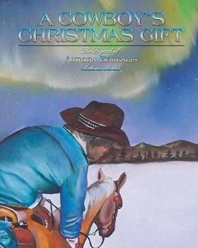 Paperback A Cowboy's Christmas Gift: The Legend of Aurora Borealis Book