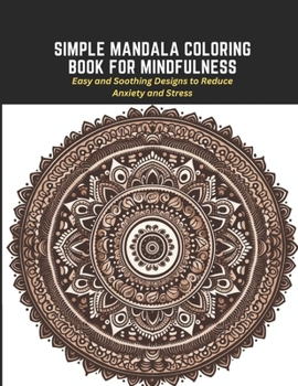 Paperback Simple Mandala Coloring Book for Mindfulness: Easy and Soothing Designs to Reduce Anxiety and Stress Book