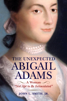 Hardcover The Unexpected Abigail Adams: A Woman Not Apt to Be Intimidated Book