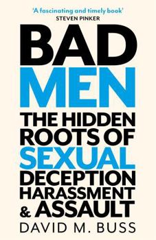 Hardcover Bad Men: The Hidden Roots of Sexual Deception, Harassment and Assault Book