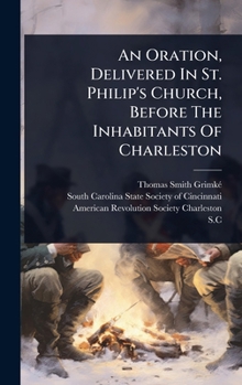 An Oration, Delivered In St. Philip's Church, Before The Inhabitants Of Charleston
