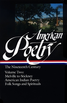 Hardcover American Poetry: The Nineteenth Century Vol. 2 (Loa #67): Melville to Stickney / American Indian Poetry / Folk Songs & Spirituals Book