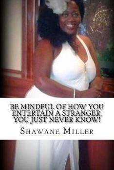 Paperback Be mindful of how YOU entertain a stranger, YOU just never know! Book