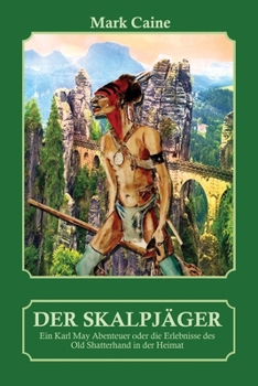 Paperback Der Skalpjäger - Ein Karl May Abenteuer oder die Erlebnisse des Old Shatterhand in der Heimat [German] Book