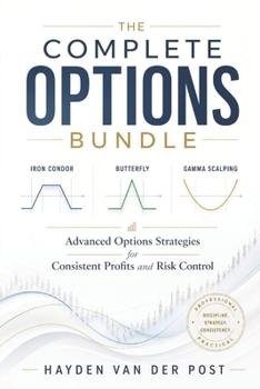 Paperback The Complete Options Bundle: Iron Condor, Butterfly, and Gamma Scalping: Advanced Options Strategies for Consistent Profits and Risk Control Book