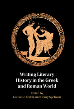 Hardcover Writing Literary History in the Greek and Roman World Book