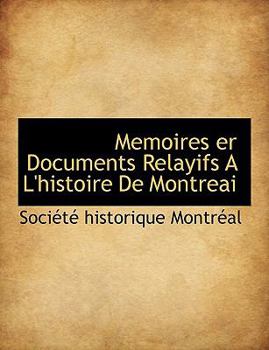 Paperback Memoires Er Documents Relayifs A L'Histoire de Montreai [French] Book