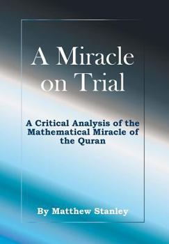 Hardcover A Miracle on Trial: A Critical Analysis of the Mathematical Miracle of the Quran Book