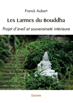 Paperback Les Larmes du Bouddha: Projet d'éveil et souveraineté intérieure [French] Book