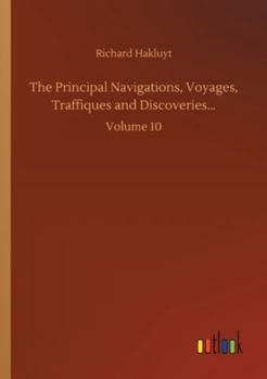 Paperback The Principal Navigations, Voyages, Traffiques and Discoveries...: Volume 10 Book