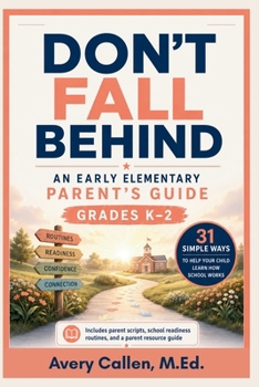 Paperback Don't Fall Behind An Early Elementary School Parent's Guide: Grades K-2 31 Simple Ways to Help Your Child Learn How School Works Book