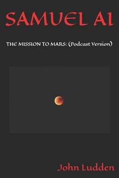 SAMUEL AI: THE MISSION TO MARS: (Podcast Version)
