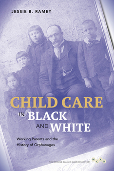 Hardcover Child Care in Black and White: Working Parents and the History of Orphanages Book