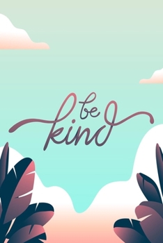 Be Kind: Valentine Day Gifts, Valentines Day Journal Notebook, Diary, Valentines Day Anniversary Gift Ideas (120 Beautifully Lined Blank Pages)