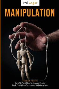 Paperback Manipulation: This Book Includes: Dark NLP and How to Analyze People, Dark Psychology Secrets and Body Language Book