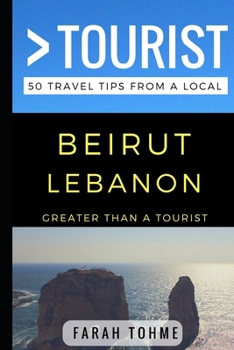 Paperback Greater Than a Tourist - Beirut Lebanon: 50 Travel Tips from a Local Book