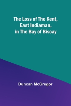 Paperback The Loss of the Kent, East Indiaman, in the Bay of Biscay Book