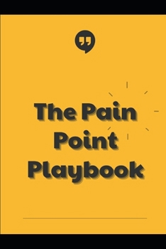 Paperback The Pain Point Playbook: Customer Interviews That Drive Sales Growth Book