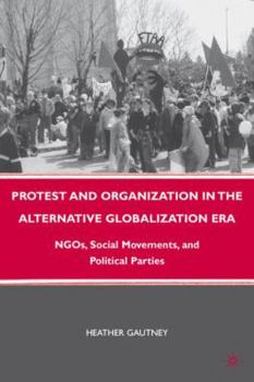 Hardcover Protest and Organization in the Alternative Globalization Era: NGOs, Social Movements, and Political Parties Book