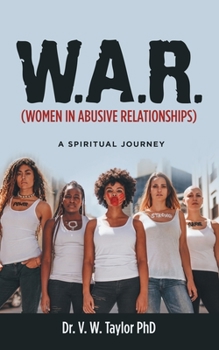 Paperback W.A.R. (Women in Abusive Relationships): A Spiritual Journey Book